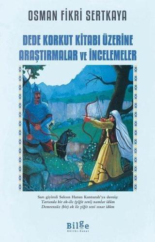 Dede Korkut Kitabı Üzerine Araştırmalar ve İncelemeler Osman Fikri Sertkaya Bilge Kültür Sanat