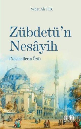 Zübdetü'n Nesayih - Nasihatlerin Özü - Vedat Ali Tok - Akıl Fikir Yayınları