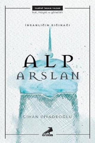 İnsanlığın Sığınağı: Alp Arslan - Cihan Piyadeoğlu - Erdem Yayınları