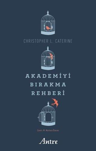 Akademiyi Bırakma Rehberi - Christopher L. Caterine - Antre Kitap