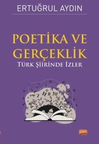 Poetika ve Gerçeklik - Türk Şiirinde İzler - Ertuğrul Aydın - Nobel Bilimsel Eserler