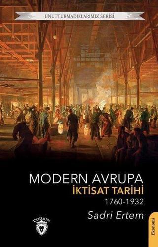Modern Avrupa İktisat Tarihi 1760-1932 - Sadri Ertem - Dorlion Yayınevi