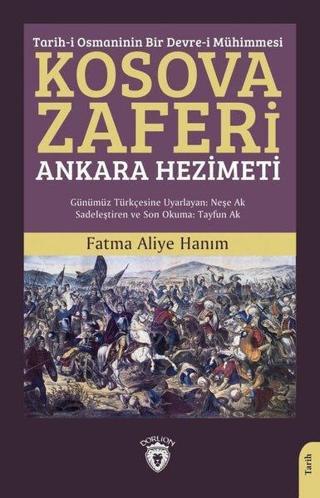 Kosova Zaferi: Ankara Hezimeti - Tarih-i Osmaninin Bir Devre-i Mühimmesi - Fatma Aliye Hanım - Dorlion Yayınevi