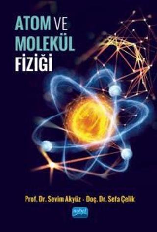 Atom ve Molekül Fiziği - Sefa Çelik - Nobel Akademik Yayıncılık