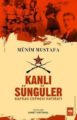 Kanlı Süngüler - Kafkas Cephesi Hatıratı - Münim Mustafa - Ötüken Neşriyat