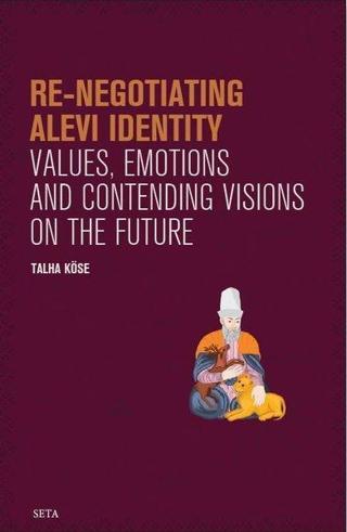 Re-Negotiating Alevi Identity - Values Emotions and Contending Visions on the Future Talha Köse Seta Yayınları