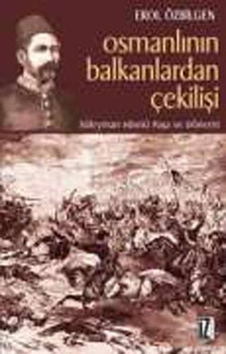 Osmanlının Balkanlardan Çekilişi - Erol Özbilgen - İz Yayıncılık