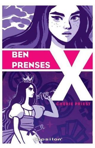 Ben Prenses X - Cherie Priest - Epsilon Yayınevi