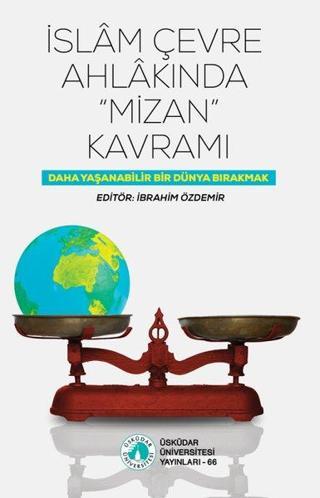 İslam Çevre Ahlakında Mizan Kavramı - Kolektif  - Üsküdar Üniversitesi Yayınları
