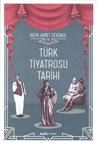 Türk Tiyatrosu Tarihi - Refik Ahmet Sevengil - Alfa Yayıncılık