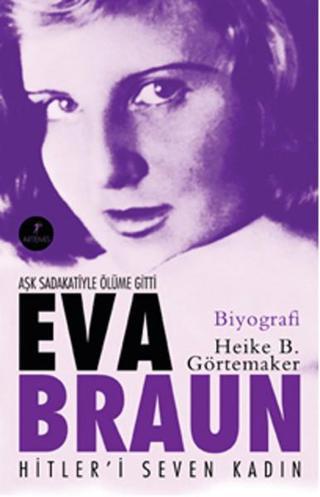 Eva Braun - Hitleri Seven Kadın - Heike B. Görtemaker - Artemis Yayınları