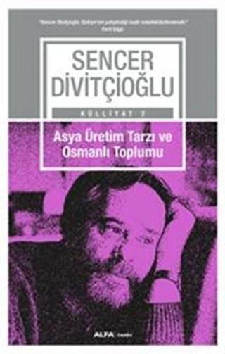 Asya Üretim Tarzı ve Osmanlı Toplumu - Sencer Divitçioğlu - Alfa Yayıncılık