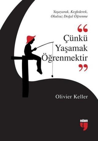 Çünkü Yaşamak Öğrenmektir - Olivier Keller - Edam Yayınevi