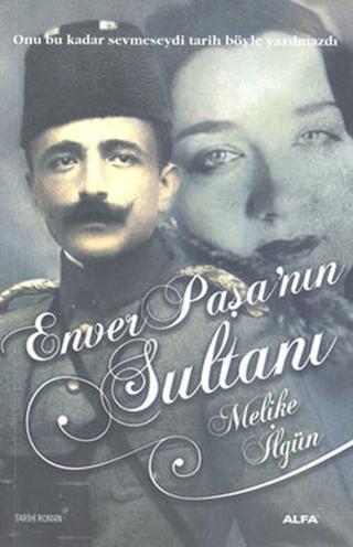 Enver Paşa'nın Sultanları - Melike İlgün - Alfa Yayıncılık