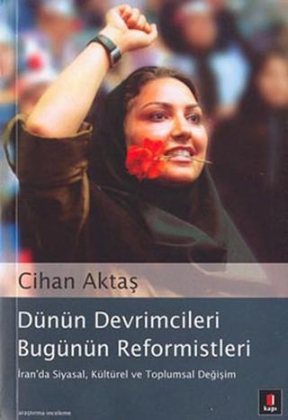 Dünün Devrimcileri Bugünün Reformistleri - Cihan Aktaş - Kapı Yayınları