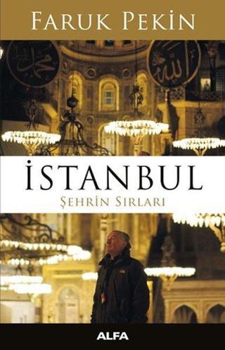İstanbul Şehrin Sırları - Faruk Pekin - Alfa Yayıncılık