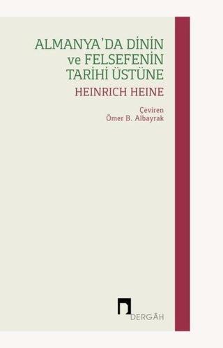 Almanya'da Dinin ve Felsefenin Tarihi Üstüne - Heinrich Heine - Dergah Yayınları