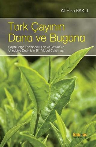 Türk Çayının Dünü ve Bugünü - Ali Rıza Saklı - Kaknüs Yayınları