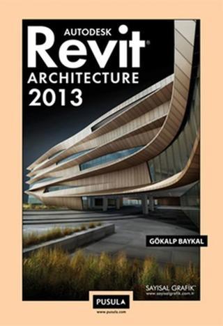 Revit Architecture 2013 - Gökalp Baykal - Pusula Yayıncılık