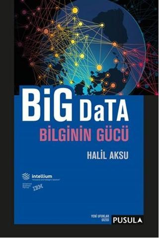 Big Data Bilginin Gücü - Halil Aksu - Pusula Yayıncılık