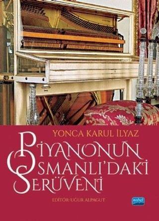 Piyanonun Osmanlıdaki Serüveni - Yonca Karul İlyaz - Nobel Akademik Yayıncılık