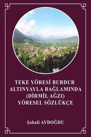Teke Yöresi Burdur Altınyayla Bağlamında Yöresel Sözlükçe - Şahalı Aydoğdu - Sokak Kitapları Yayınları