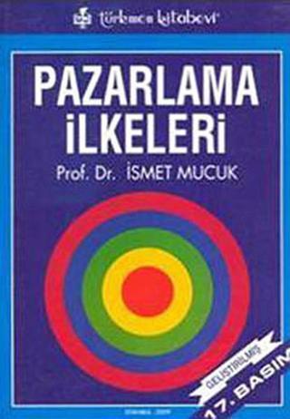 Pazarlama İlkeleri - İsmet Mucuk - Türkmen Kitabevi