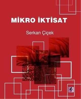 Mikro İktisat - Serkan Çiçek - Efil Yayınevi Yayınları