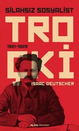 Silahsız Sosyalist Troçki - Isaac Deutscher - Alfa Yayıncılık