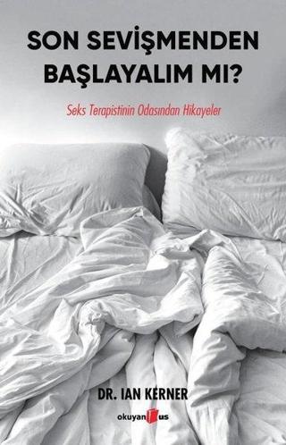 Son Sevişmenden Başlayalım mı? Seks Terapistinin Odasından Hikayeler - Ian Kerner - Okuyan Us Yayınları