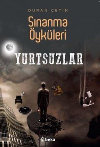 Sınanma Öyküleri - Yurtsuzlar - Duran Çetin - Beka Yayınları