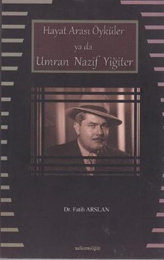 Hayat Arası Öyküler ya da Umran Nazif Yiğiter - Fatih Arslan - Salkımsöğüt Yayınları