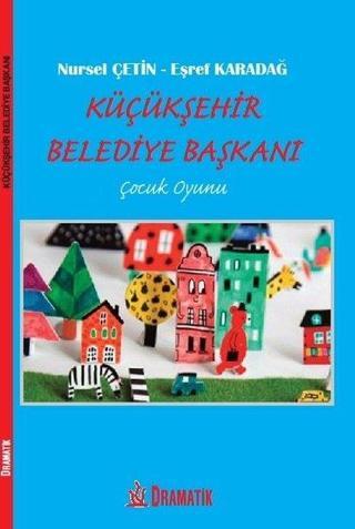 Küçükşehir Belediye Başkanı Çocuk Oyunu - Nursel Çetin - Dramatik