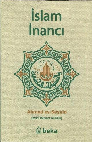İslam İnancı - Ahmed Es-Seyyid - Beka Yayınları