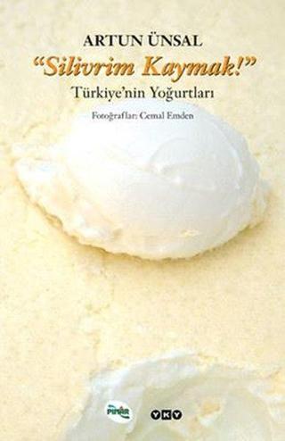 Silivrim Kaymak - Türkiye'nin Yoğurtları - Artun Ünsal - Yapı Kredi Yayınları