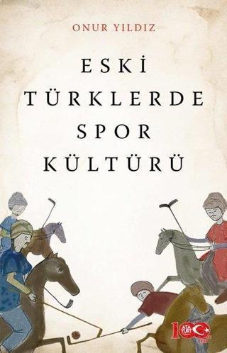 Eski Türklerde Spor Kültürü - Onur Yıldız - Atayurt Yayınevi