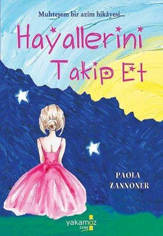 Hayallerini Takip Et - Paola Zannoner - Yakamoz Yayınları