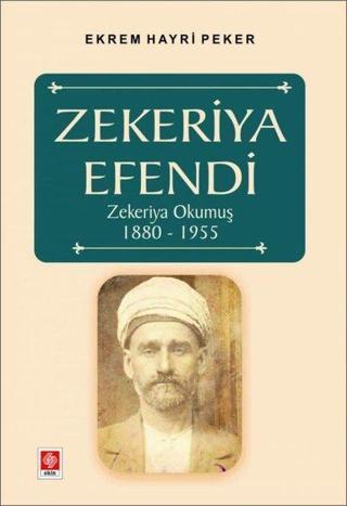 Zekeriya Efendi Zekeriya Okumuş 1880-1955 - Ekrem Hayri Peker - Ekin Basım Yayın