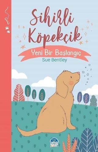 Sihirli Köpekçik - Yeni Bir Başlangıç - Sihirli Hayvanlar Dizisi - Sue Bentley - Martı Yayınları Yayınevi