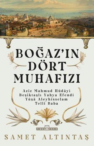 Boğaz'ın Dört Muhafızı - Samet Altıntaş - Timaş Yayınları