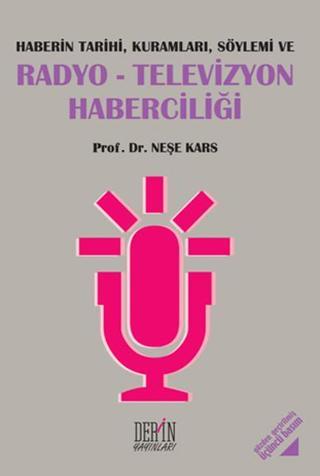 Radyo - Televizyon Haberciliği - Neşe Kars - Derin Yayınları