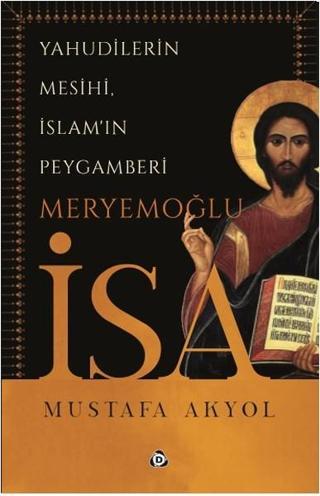 Yahudilerin Mesihi İslam'ın Peygam - Mustafa Akyol - Düşün Yayınları