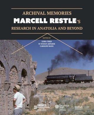 Archival Memories: Marcell Restle's Research in Anatolia and Beyond - Kolektif  - Koç Üniversitesi Yayınları