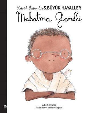 Mahatma Gandhi - Küçük İnsanlar Büyük Hayaller - Maria Isabel Sánchez Vegara - Martı Yayınları Yayınevi