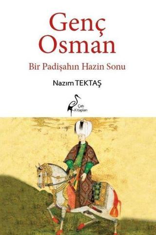 Genç Osman-Bir Padişahın Hazin Sonu - Nazım Tektaş - Çatı Kitapları Yayınevi