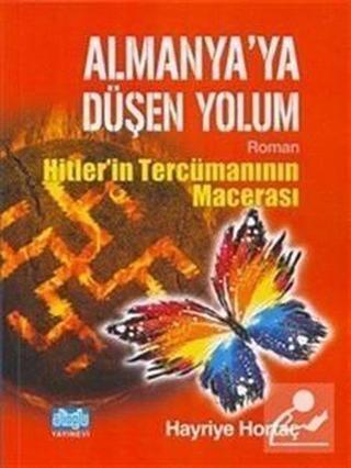 Almanya'ya Düşen Yolum - Hitlerin Tercümanının Macerası - Hayriye Hortaç - Alioğlu Yayınevi