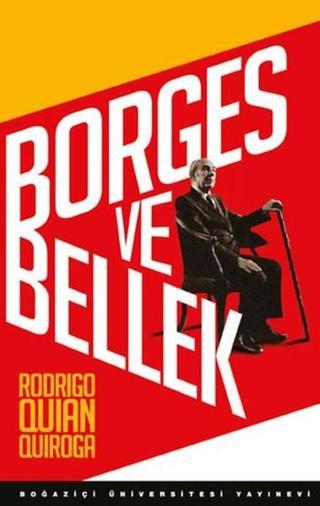 Borges ve Bellek Rodrigo Quian Quiroga Boğaziçi Üniversitesi Yayınevi