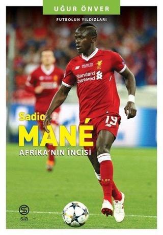 Sadio Mane: Afrika'nın İncisi - Futbolun Yıldızları - Uğur Önver - Sia