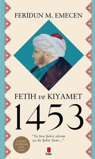 Fetih ve Kıyamet 1453 - Feridun M. Emecen - Kapı Yayınları
