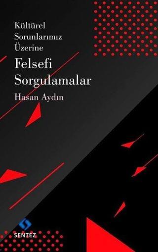 Kültürel Sorunlarımız Üzerine Felsefi Sorgulamalar - Hasan Aydın - Sentez Yayıncılık